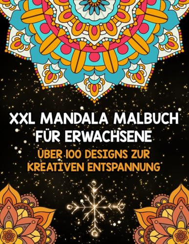 XXL Mandala Malbuch für Erwachsene: Über 100 Designs zur kreativen Entspannung: Großformatige Mandala-Motive für mehr Gelassenheit, Achtsamkeit und stressfreie Stunden – ideal für kreative Köpfe.