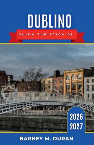 Dublino Guida turistica di 2026-2027: Quartiere per quartiere: pub, musei, fughe sulla costa e consigli utili per ogni visitatore.