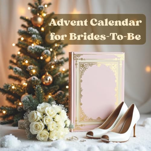 Advent Calendar for Brides-to-Be: A cozy Advent journey filled with love, gratitude, and bridal inspiration.