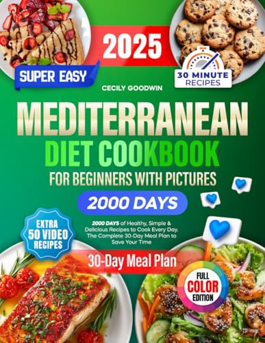 Super Easy Mediterranean Diet Cookbook for Beginners with Pictures: 2000 Days of Healthy, Simple & Delicious Recipes to Cook Every Day. The Complete 30-Day Meal Plan to Save Your Time