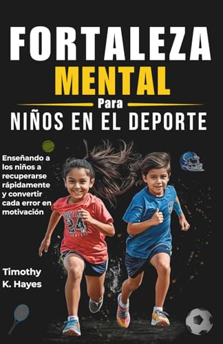 Fortaleza mental para niños en el deporte: Enseñando a los niños a recuperarse rápidamente y convertir cada error en motivación