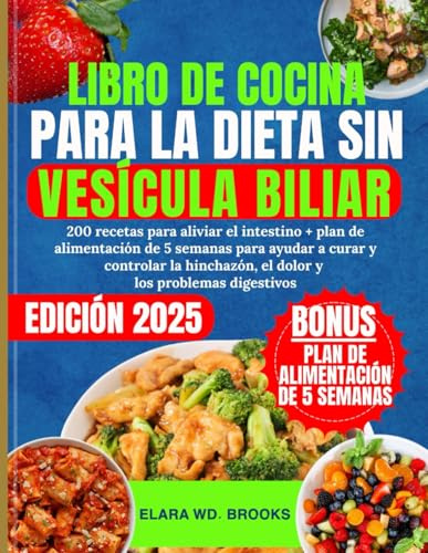 LIBRO DE COCINA PARA LA DIETA SIN VESÍCULA BILIAR: 200 recetas para aliviar el intestino + plan de alimentación de 5 semanas para ayudar a curar y ... el dolor y los problemas digestivos