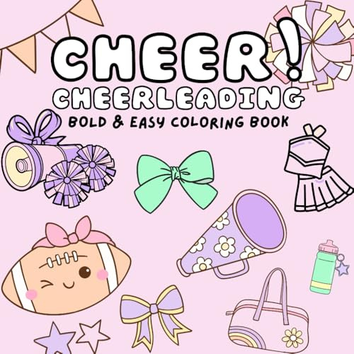 Cheer! Cheerleading: Coloring Book for Kids & Teens with a Cheerleading Theme Featuring Stunts, Uniforms, Jumps, Pom Poms and more