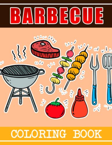 Barbecue Coloring Book: Amusing Coloring Pages Of BBQ For All Ages To Have Fun | Ideal Gift For Special Occasions