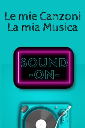 Le mie Canzoni - La mia Musica: Quaderno per scrivere le parole e i testi delle tue canzoni. Annotare pensieri, emozioni, spunti creativi, appunti. ... a libro 104 Pagine Carta di qualità
