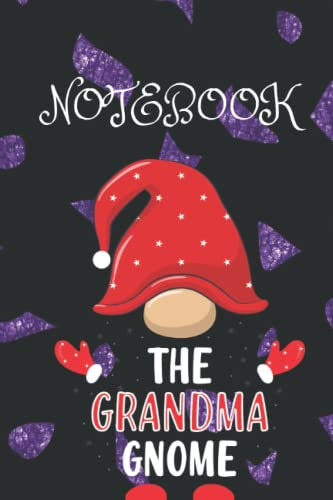 the Grandma Gnome Notebook: Lined Journal, Gnome Notebook & Journal for Women, Men and Kids also adults Gnome Notebook Gift ,Gardeners and gnome lovers will like this funny gnome gift