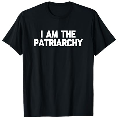 Maglietta con scritta I Am The Patriarchy (lingua italiana non garantita) Maglietta