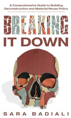 Breaking it Down: A Comprehensive Guide to Building Deconstruction and Material Reuse Policy