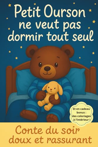Petit Ourson ne veut pas dormir tout seul: Une douce histoire du soir pour aider les enfants à s'endormir paisiblement, faire de beaux rêves enchantés ... album jeunesse pour tout-petits dès 2 ans