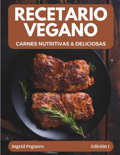Recetario Vegano: Carnes Vegetales Nutritivas y Deliciosas Sustitutos de Carne Caseros | Cocina Vegana Saludable | Platos 100% Vegetales (COCINA VEGETARIANA VEGANA)