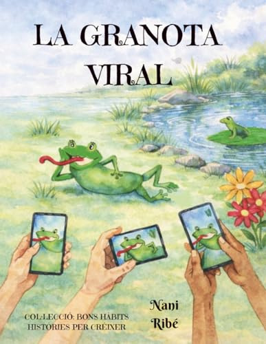 La Granota Viral.: Història d'una granota que es fa famosa a les xarxes i oblida el que de veritat importa: la família i els amics.