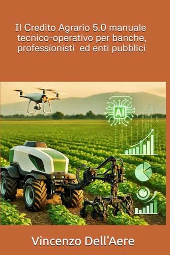 Il Credito Agrario 5.0 manuale tecnico-operativo per banche, professionisti ed enti pubblici