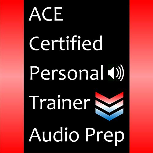 ACE Certified Personal Trainer Audio Prep: Chapter-by-Chapter Audio to Pass the American Council on Exercise Certified Personal Trainer Exam