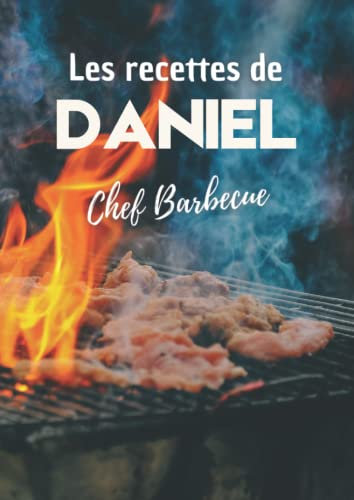 Les recettes de Daniel Chef Barbecue: Cahier de recettes de cuisine à remplir. Livre de recettes à personnaliser. Format XL