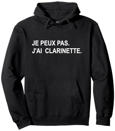 Je Peux Pas J'Ai Clarinette Humour Clarinettiste Sweat à Capuche
