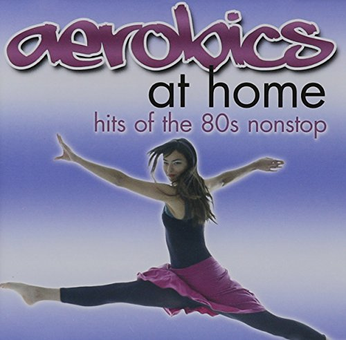 Aerobics at Home: Hits of the 80s Nonstop