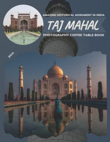 Taj Mahal Amazing Historical Monument In India Photography Coffee Table Book: Cool Pictures That Create An Idea For You About a Nice Buildings From ... All Travels, Hiking,Tourism and Photos Lovers