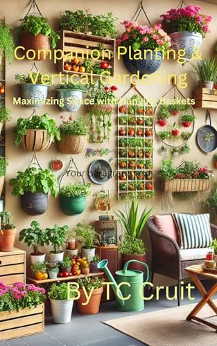 Companion Planting & Vertical Gardening: Maximizing Space with Hanging Baskets