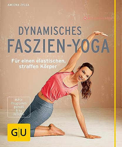Dynamisches Faszien-Yoga: Für einen elastischen, straffen Körper (GU Yoga & Pilates)