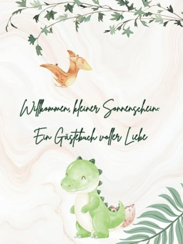 Willkommen, kleiner Sonnenschein: Ein Gästebuch voller Liebe: Ein Babyparty-Gästebuch im Dino-Stil für bis zu 30 Personen