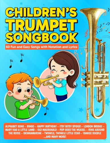Children's Trumpet Songbook: 60 Fun and Easy Songs with Notation and Lyrics (Beginner Trumpet Songbooks)