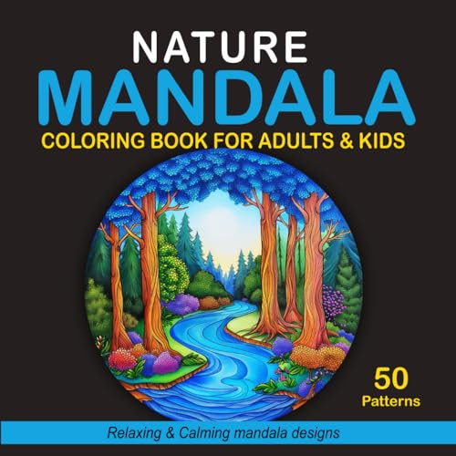 Nature Mandala Coloring Book for Adults & Kids: 50 Amazing Nature Designs in Mandala to Promote Relaxation, Mindfulness, and Creativity for Kids and ... A Coloring Book Series for All Ages)