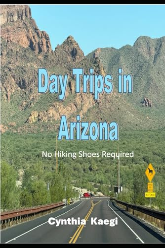 Day Trips In Arizona -No Hiking Shoes Required: A self-guided road trip planner