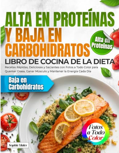 Libro de Cocina de la Dieta Alta en Proteínas y Baja en Carbohidratos: Recetas Rápidas, Deliciosas y Saciantes con Fotos a Todo Color para Quemar Grasa, Ganar Músculo y Mantener la Energía Cada Día