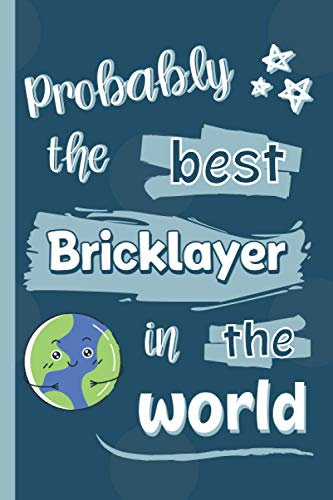 Probably The Best Bricklayer In The World: Gifts for Bricklayers: Personalised Notebook or Journal: Blank Lined Paperback Book
