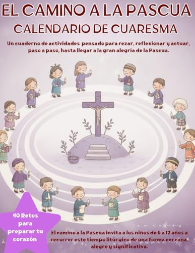 El Camino a la Pascua, Calendario de Cuaresma: Miercoles de Ceniza a Semana Santa. Retos, Reflexiones y Actividades. (Colecciones Especiales)
