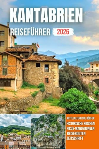KANTABRIEN REISEFÜHRER 2026: Hafenstädte, Bergdörfer, raue Küsten, malerische Wanderwege und zeitloses Kulturerbe