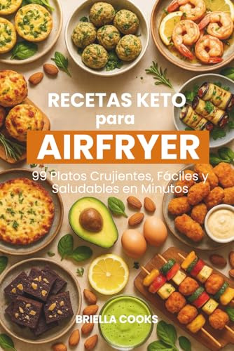 Recetas Keto para Airfryer: 99 Platos Crujientes, Fáciles y Saludables en Minutos