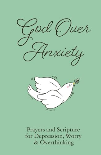 God Over Anxiety: Prayers and Scripture for Depression, Worry & Overthinking