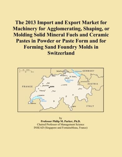 The 2013 Import and Export Market for Machinery for Agglomerating, Shaping, or Molding Solid Mineral Fuels and Ceramic Pastes in Powder or Paste Form and for Forming Sand Foundry Molds in Switzerland