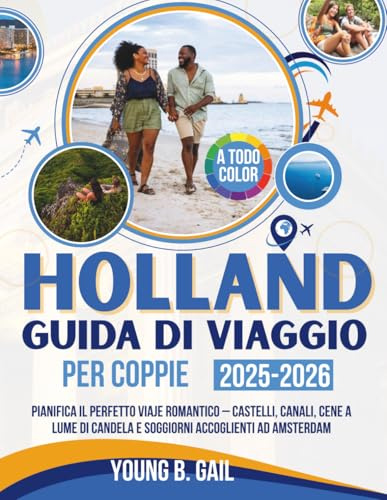 OLANDA GUIDA DI VIAGGIO PER COPPIE 2025–2026: PIANIFICA IL PERFETTO VIAJE ROMANTICO – CASTELLI, CANALI, CENE A LUME DI CANDELA E SOGGIORNI ACCOGLIENTI AD AMSTERDAM