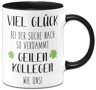 Tassenbrennrei Tasse - Viel Glück bei der Suche nach so Kollegen wie uns! - Kaffeetasse lustig mit Spruch zum Abschied Kollegin, Kollege als Abschiedsgeschenk zum Jobwechsel (Schwarz)
