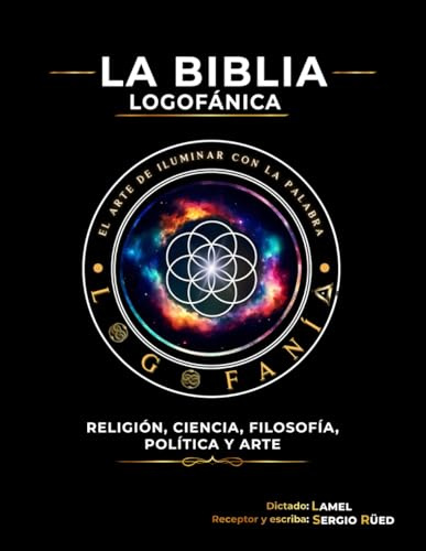 La Biblia Logofánica: Religión, Ciencia, Filosofía Política Y Arte