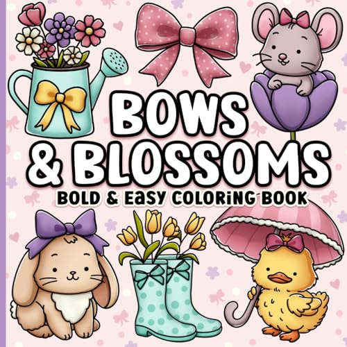 Bold and Easy Coloring Book: Simple Large Print Bows, Blossoms & Flowers for Adults, Women, Teens, Girls, Kids & Seniors for Relaxation