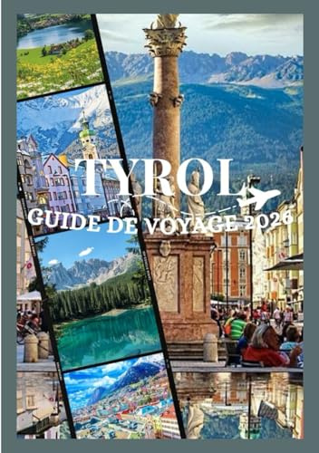 TYROL GUIDE DE VOYAGE 2026: Découvrez la culture, la gastronomie, les festivals, les quartiers historiques et l'aventure inoubliable du Tyrol. (Updated Low Budget 2026 Travel Guides)