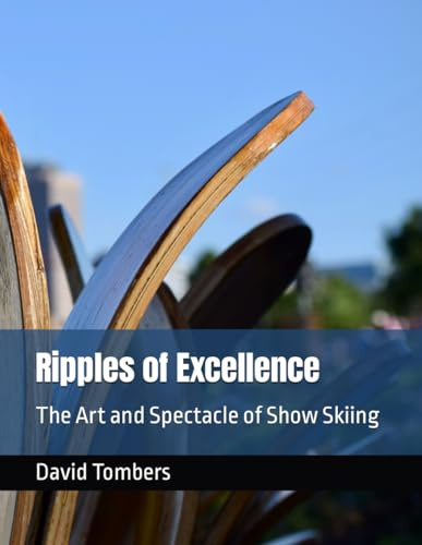 Ripples of Excellence: The Art and Spectacle of Show Skiing (Show Ski Book)