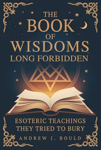 The Book of Wisdoms, Long Forbidden: Esoteric Teachings They Tried to Bury