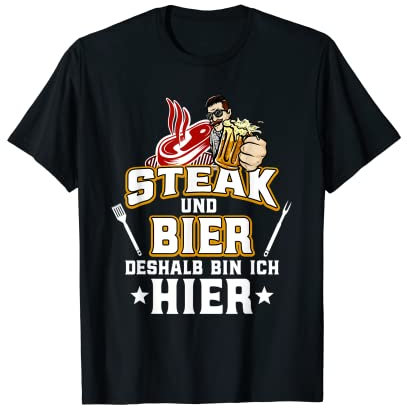 Barbecue saying steak and beer therefore bin ich hier T-Shirt
