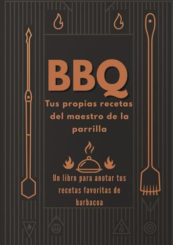 Diario de Recetas BBQ – Tus Propias Recetas del Maestro de la Parrilla: Libro para Rellenar para Amantes de la Parrilla y la Carne | Cuaderno de Cocina para Guardar Marinados, Salsas y Secretos de BBQ