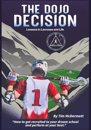 The Dojo Decision: Lessons in Lacrosse and Life