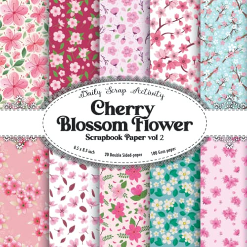Cherry Blossom Flower Scrapbook Paper Vol 2: Floral Pattern For Scrapbooking, Double Sided Decorative Craft Paper For Gift Wrapping, Decoupage, ... Aesthetic Japanese Cherry Blossom)