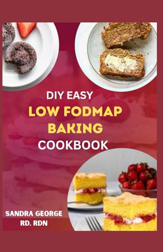 DIY HOMEMADE LOW FODMAP BAKING COOKBOOK: Low Fodmap Baking made easy, satisfy your sweet tooth and soothe your gut