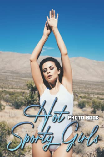 Hot Sporty Girls Photo Book: Hotties Women Colorful Images For Adults To Unleash The Creativity Energy