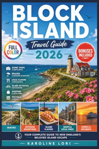 Block Island Travel Guide 2026 (Full Color): Ferries, Beaches, Lighthouses & Bluffs | Insider Tips, Maps, Local Eats & Itineraries for First-Time Visitors and Weekend Getaways