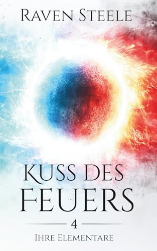 Kuss des Feuers: Ein romantischer Fantasyroman
