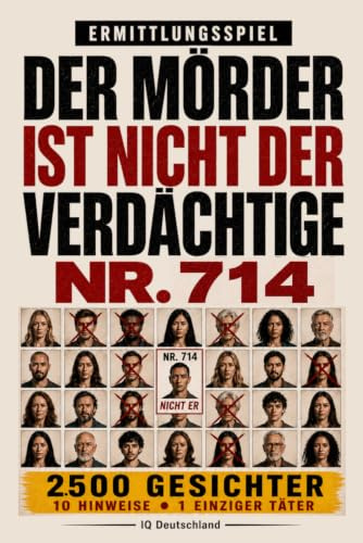 Der Täter ist nicht Verdächtiger Nr. 714: 10.000 Gesichter, 10 Hinweise, 1 Täter – Interaktives Krimi-Rätselbuch mit Beobachtung, Logik und Deduktion (Der Täter ist unter ihnen)